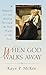 When God Walks Away: A Companion for the Journey Through the Dark Night of the Soul