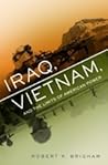 Iraq, Vietnam, and the Limits of American Power by Robert K. Brigham