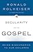 Secularity and the Gospel: ...
