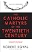The Catholic Martyrs of the Twentieth Century: A Comprehensive World History