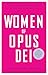 Women of Opus Dei: In Their Own Words
