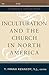 Inculturation and the Church in North America (The Church in the 21st Century)