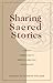 Sharing Sacred Stories: Current Approaches to Spiritual Direction and Guidance