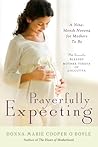 Prayerfully Expecting: A Nine-Month Novena for Mothers to Be