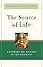 The Source of Life: Exploring the Mystery of the Eucharist