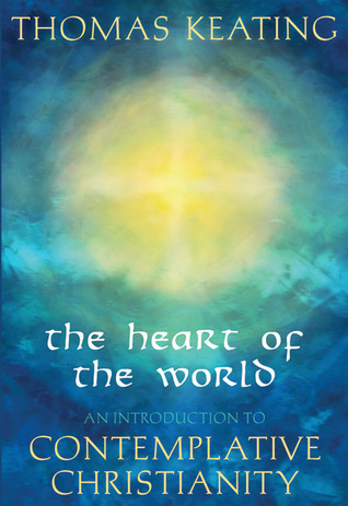 The Heart of the World: An Introduction to Contemplative Christianity