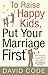 To Raise Happy Kids, Put Yo...