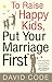 To Raise Happy Kids, Put Your Marriage First by David Code