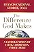 The Difference God Makes: A Catholic Vision of Faith, Communion, and Culture