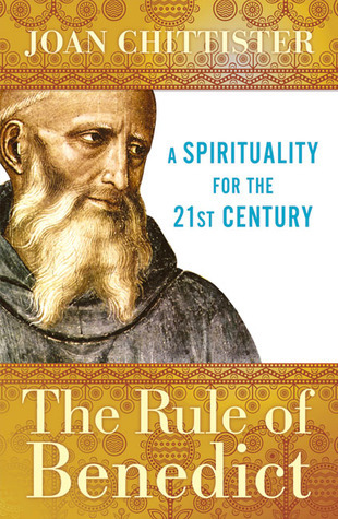 The Rule of Benedict: A Spirituality for the 21st Century