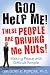 God Help Me! These People Are Driving Me Nuts!: Making Peace with Difficult People