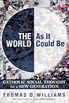 The World as It Could Be: Catholic Social Thought for a New Generation