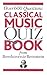 Classical Music Quiz Book: From Beethoven to Bernstein over 6000 Questions