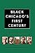 Black Chicago's First Century by Christopher Robert Reed Black Chicago's First Century by Christopher Robert Reed
