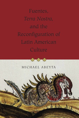 Fuentes, Terra Nostra, and the Reconfiguration of Latin American Culture (Volume 1)