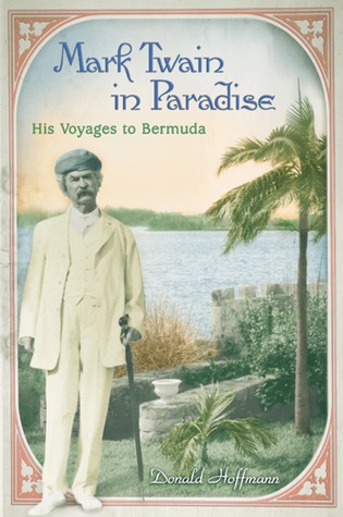 Mark Twain in Paradise: His Voyages to Bermuda (Mark Twain and His Circle) (Volume 1)