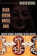Black Athena Writes Back: Martin Bernal Responds to His Critics
