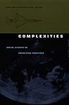 Complexities: Social Studies of Knowledge Practices (Science and Cultural Theory)