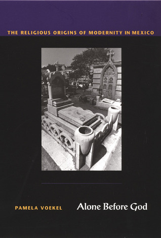 Alone Before God: The Religious Origins of Modernity in Mexico (Paperback)