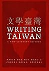 Writing Taiwan: A New Literary History (Asia-Pacific: Culture, Politics, and Society)