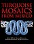 Turquoise Mosaics from Mexico