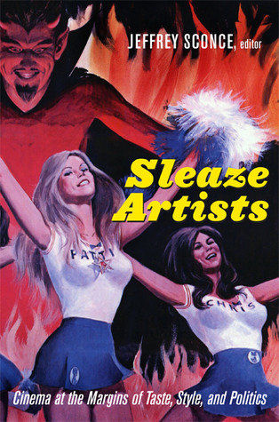 Sleaze Artists: Cinema at the Margins of Taste, Style and Politics