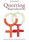 Queering Reproduction: Achieving Pregnancy in the Age of Technoscience