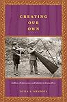 Creating Our Own: Folklore, Performance, and Identity in Cuzco, Peru