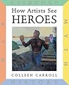 How Artists See Heroes: Myth History War Everyday (How Artist See, 12)