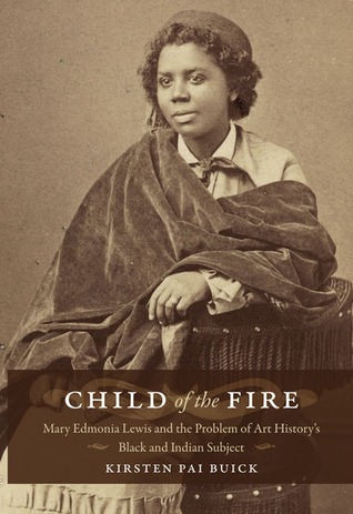 Child of the Fire: Mary Edmonia Lewis and the Problem of Art History's Black and Indian Subject (Paperback)