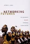 Networking Futures: The Movements against Corporate Globalization (Experimental Futures) Networking Futures: The Movements against Corporate Globalization (Experimental Futures)