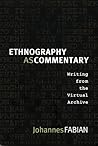 Ethnography as Commentary: Writing from the Virtual Archive