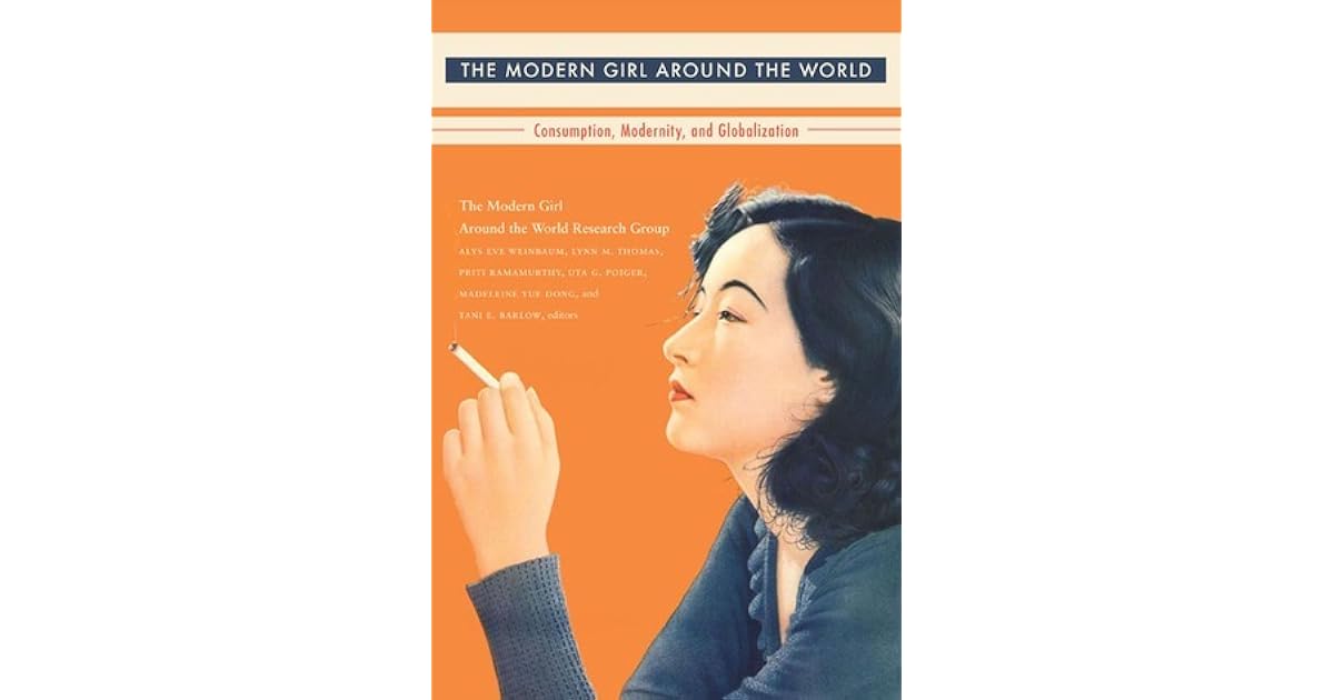 The Modern Girl Around the World Consumption, Modernity, and
