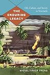 The Enduring Legacy: Oil, Culture, and Society in Venezuela (American Encounters/Global Interactions) The Enduring Legacy: Oil, Culture, and Society in Venezuela (American Encounters/Global Interactions)