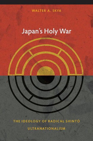 Japan's Holy War: The Ideology of Radical Shinto Ultranationalism (Asia-Pacific: Culture, Politics, and Society)