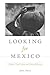Looking for Mexico: Modern ...