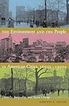 The Environment and the People in American Cities, 1600s-1900s by Dorceta E. Taylor