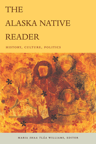 The Alaska Native Reader: History, Culture, Politics (The World Readers)