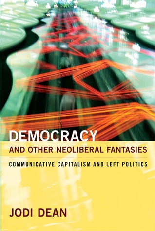 Democracy and Other Neoliberal Fantasies: Communicative Capitalism and Left Politics (Paperback)