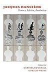 Jacques Rancière: History, Politics, Aesthetics