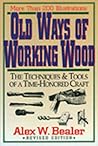 Old Ways of Working Wood by Alex W. Bealer Old Ways of Working Wood by Alex W. Bealer