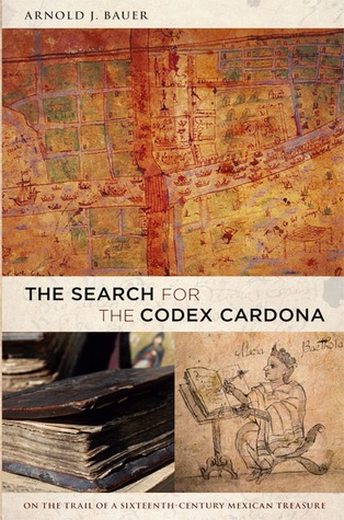 The Search for the Codex Cardona: On the Trail of a Sixteenth-Century Mexican Treasure (Paperback)