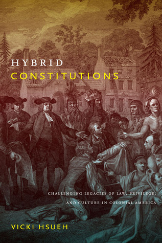 Hybrid Constitutions: Challenging Legacies of Law, Privilege, and Culture in Colonial America (Paperback)