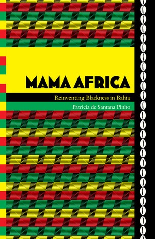 Mama Africa: Reinventing Blackness in Bahia (Paperback)