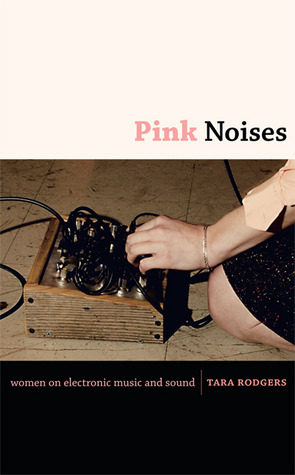 Pink Noises: Women on Electronic Music and Sound (Paperback)
