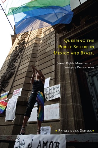 Queering the Public Sphere in Mexico and Brazil: Sexual Rights Movements in Emerging Democracies (Paperback)