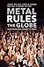 Metal Rules the Globe by Jeremy Wallach