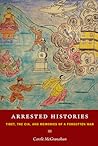 Arrested Histories by Carole McGranahan Arrested Histories by Carole McGranahan
