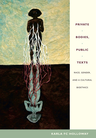 Private Bodies, Public Texts: Race, Gender, and a Cultural Bioethics (Paperback)