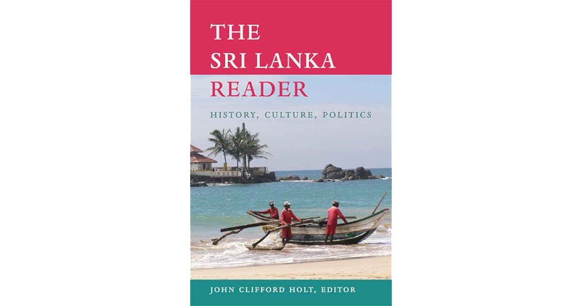 The Sri Lanka Reader History, Culture, Politics by John Clifford Holt